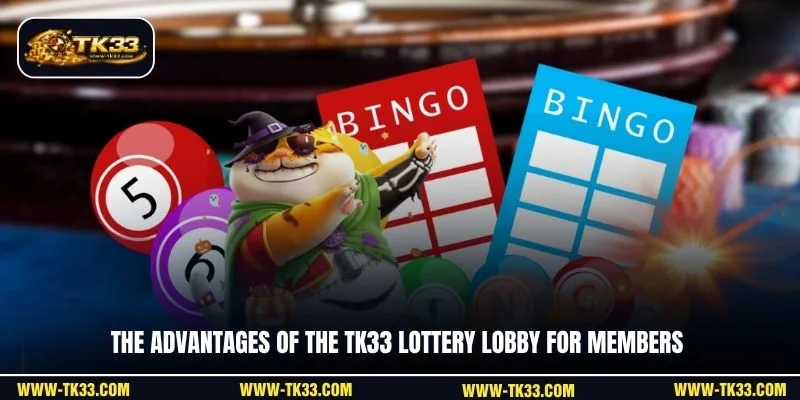 The advantages of the TK33 Lottery lobby for members