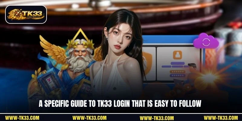 A specific guide to TK33 login that is easy to follow