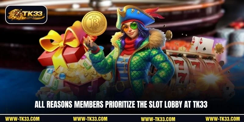 All reasons members prioritize the slot lobby at TK33