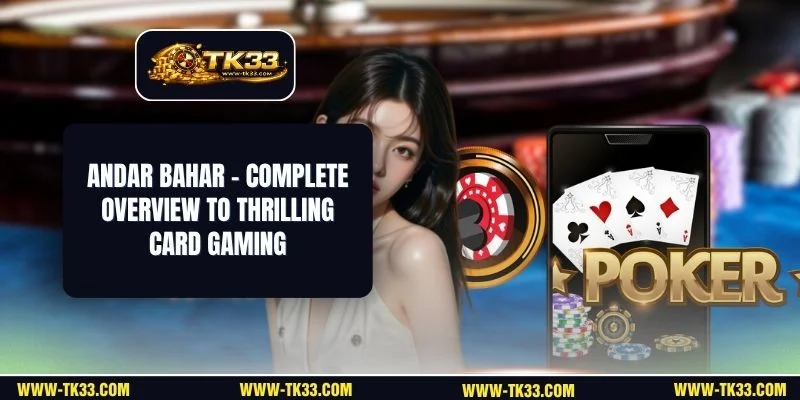 Andar Bahar - Complete Overview To Thrilling Card Gaming