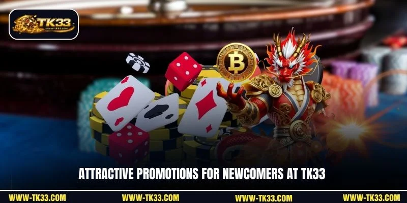 Attractive promotions for newcomers at TK33