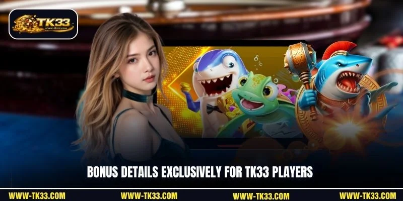 Bonus details exclusively for TK33 players