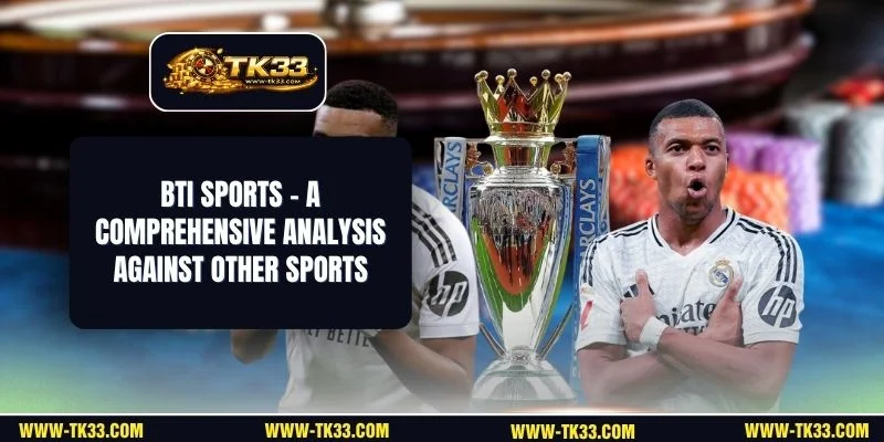 BTi Sports - A Comprehensive Analysis Against Other Sports