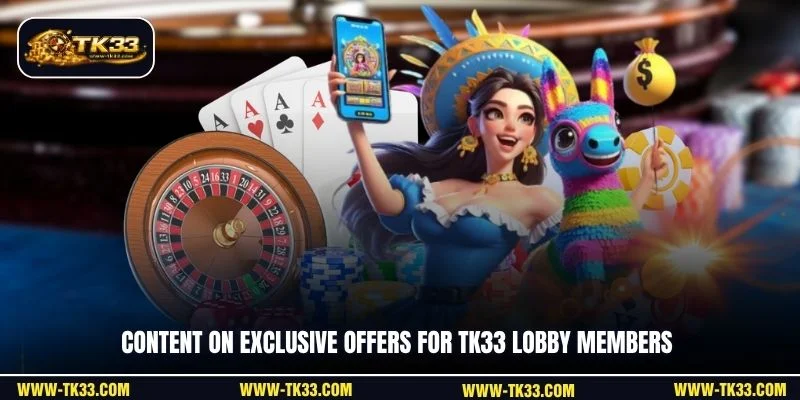 Content on exclusive offers for TK33 lobby members