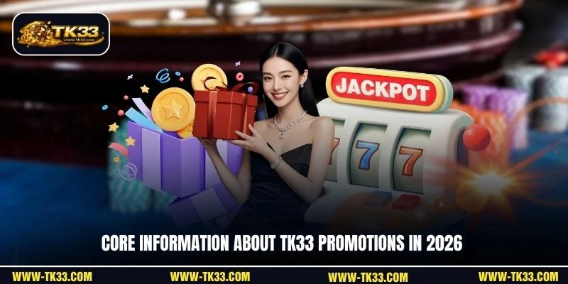 Core information about TK33 promotions in 2026