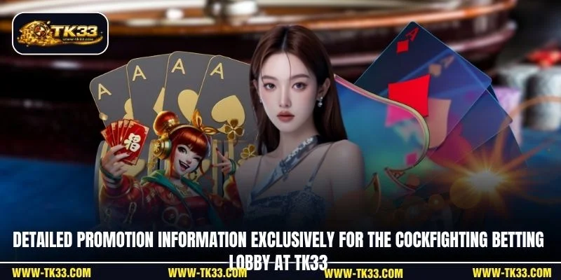 Detailed promotion information exclusively for the cockfighting betting lobby at TK33