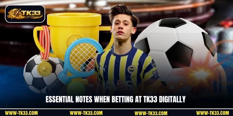 Essential notes when betting at TK33 digitally
