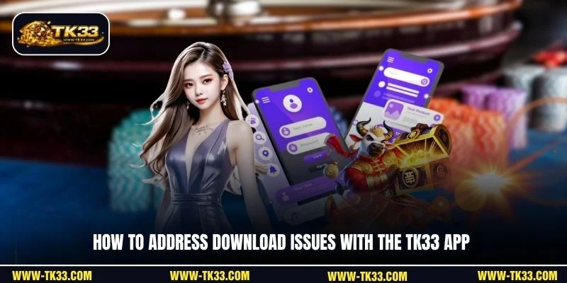 How to address download issues with the TK33 app