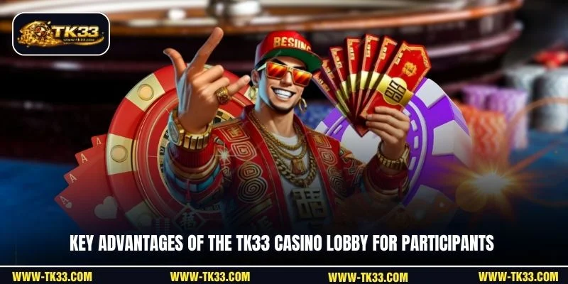 Key advantages of the TK33 Casino lobby for participants