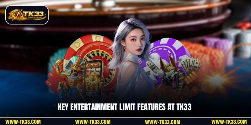 Key entertainment limit features at TK33
