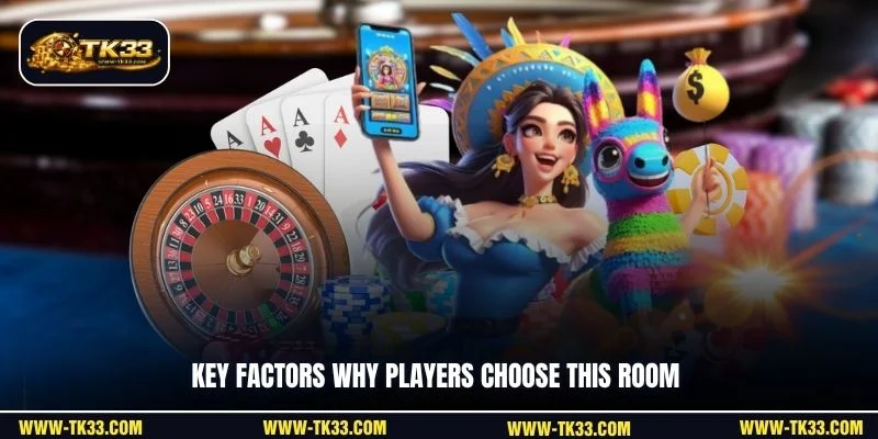 Key factors why players choose this room