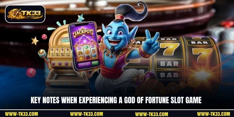 Key notes when experiencing a God of Fortune slot game