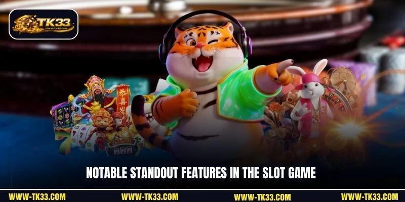 Notable standout features in the slot game