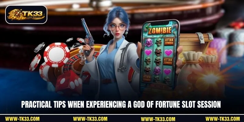 Practical tips when experiencing a God of Fortune slot session