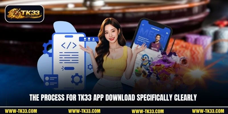 The process for TK33 app download specifically clearly