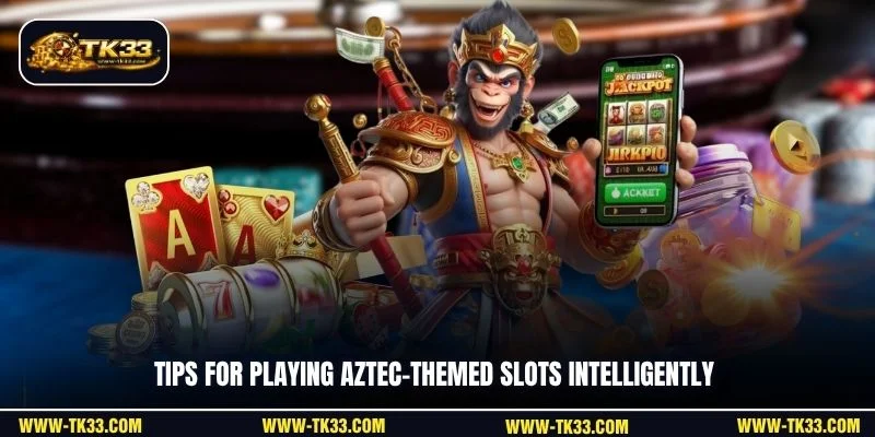 Tips for playing Aztec-themed slots intelligently