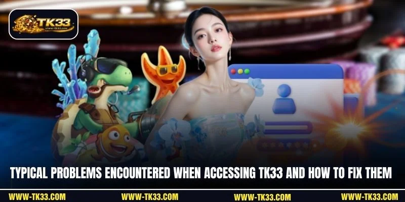 Typical problems encountered when accessing TK33 and how to fix them