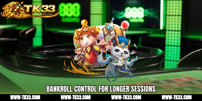 Bankroll Control for Longer Sessions