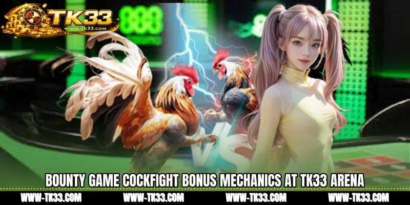 Bounty Game cockfight Bonus Mechanics at TK33 Arena