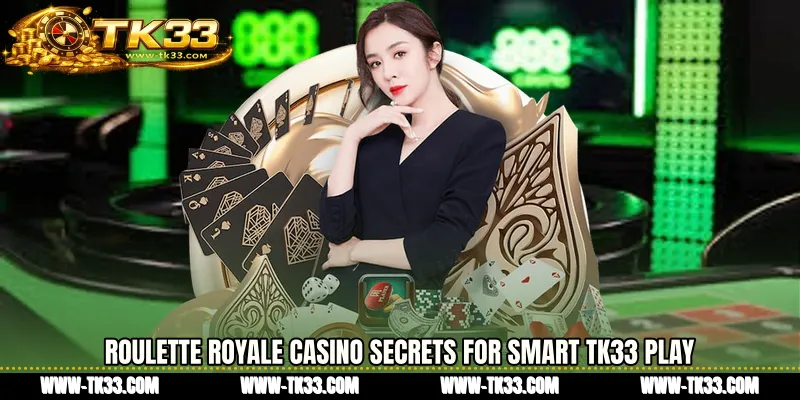 Roulette Royale casino Secrets for Smart TK33 Play
