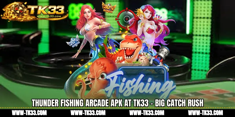 Thunder Fishing arcade APK at TK33 - Big Catch Rush