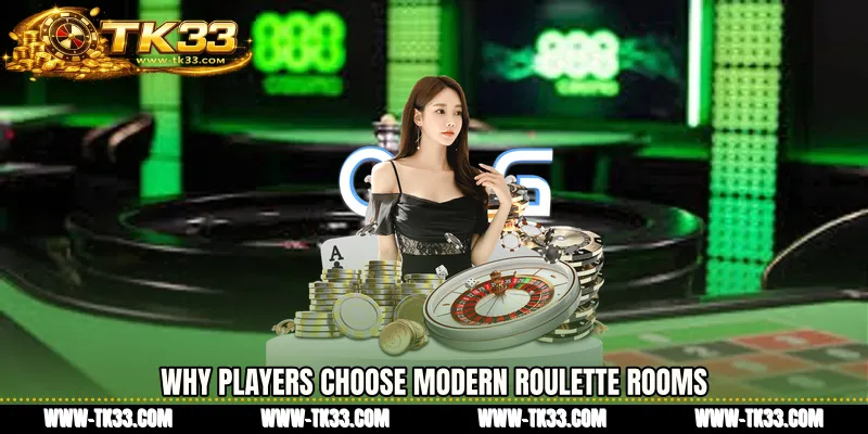 Why Players Choose Modern Roulette Rooms